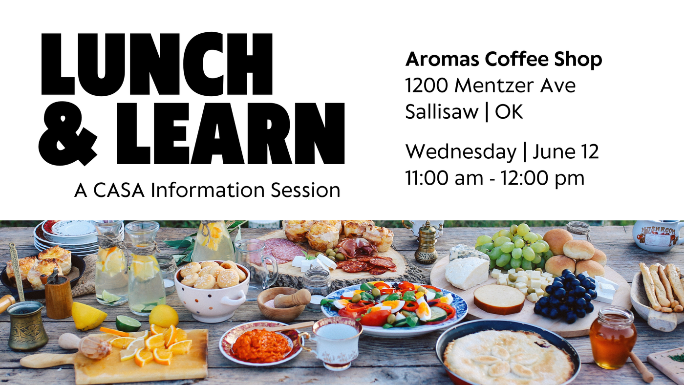 Lunch and Learn A CASA Information Session Flyer: Aromas Coffee Shop in Sallisaw OK on June 12 2024 at 11:00 a.m. Includes a photo of a table with a lot of food. 